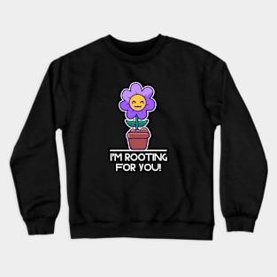 I'm Rooting For You Crewneck Sweatshirt